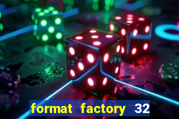 format factory 32 bits windows 7